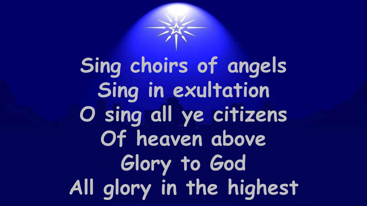 Sing choirs of angels Sing in exultation O sing all ye citizens Of heaven above Glory to God All glory in the highest