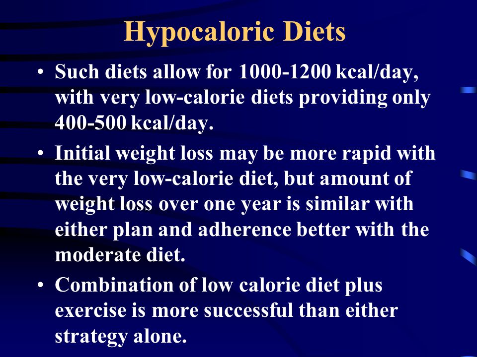 Hypocaloric Diets Such diets allow for kcal/day, with very low-calorie diets providing only kcal/day.