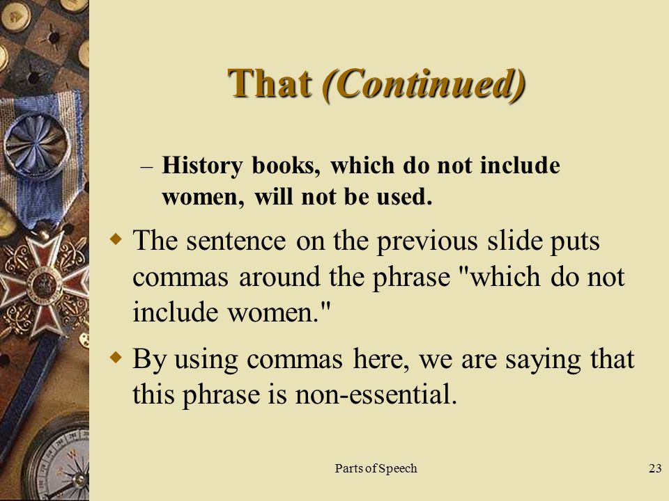 Parts of Speech23 That (Continued) – History books, which do not include women, will not be used.