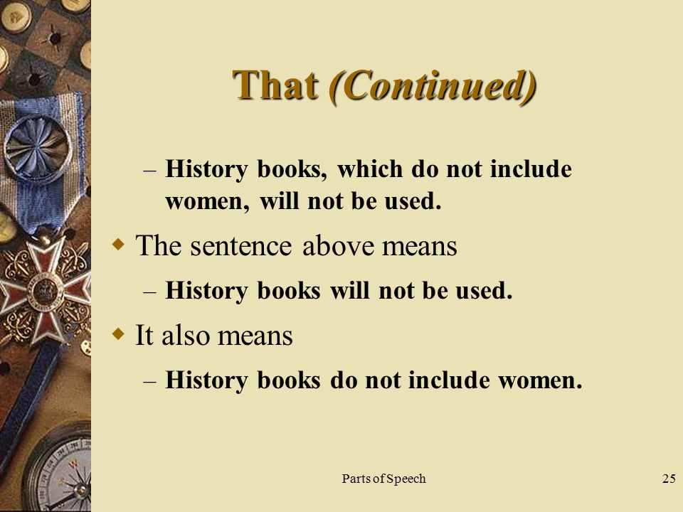 Parts of Speech25 That (Continued) – History books, which do not include women, will not be used.