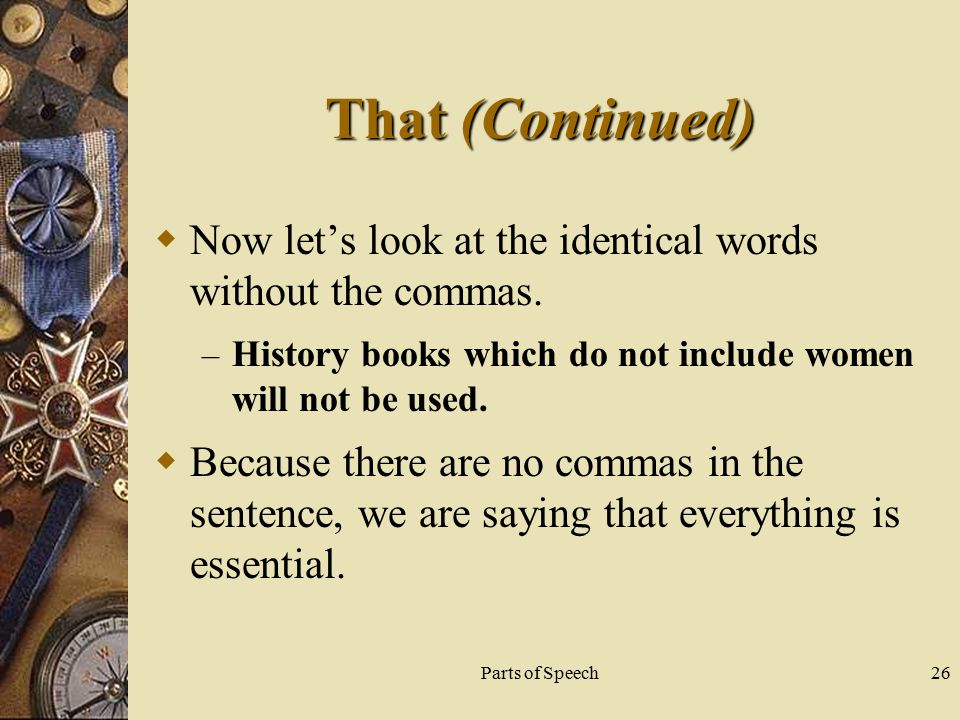 Parts of Speech26 That (Continued)  Now let’s look at the identical words without the commas.
