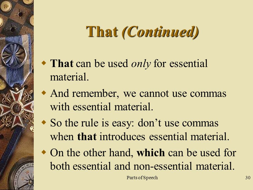 Parts of Speech30 That (Continued)  That can be used only for essential material.
