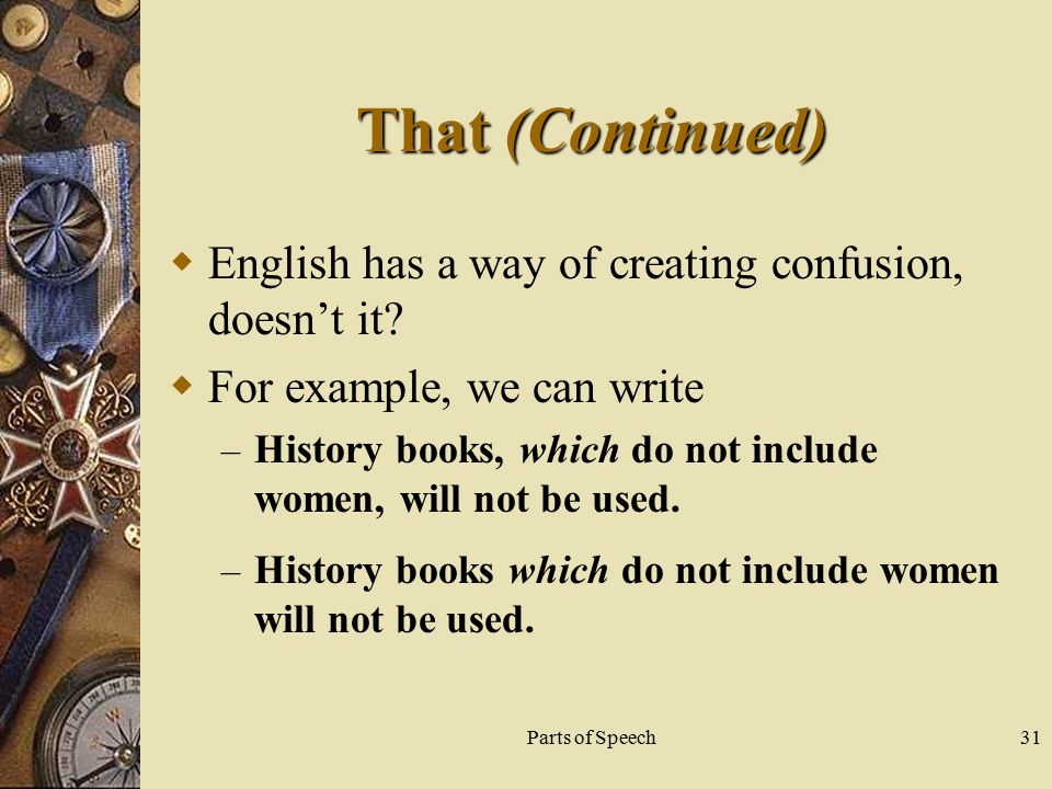 Parts of Speech31 That (Continued)  English has a way of creating confusion, doesn’t it.