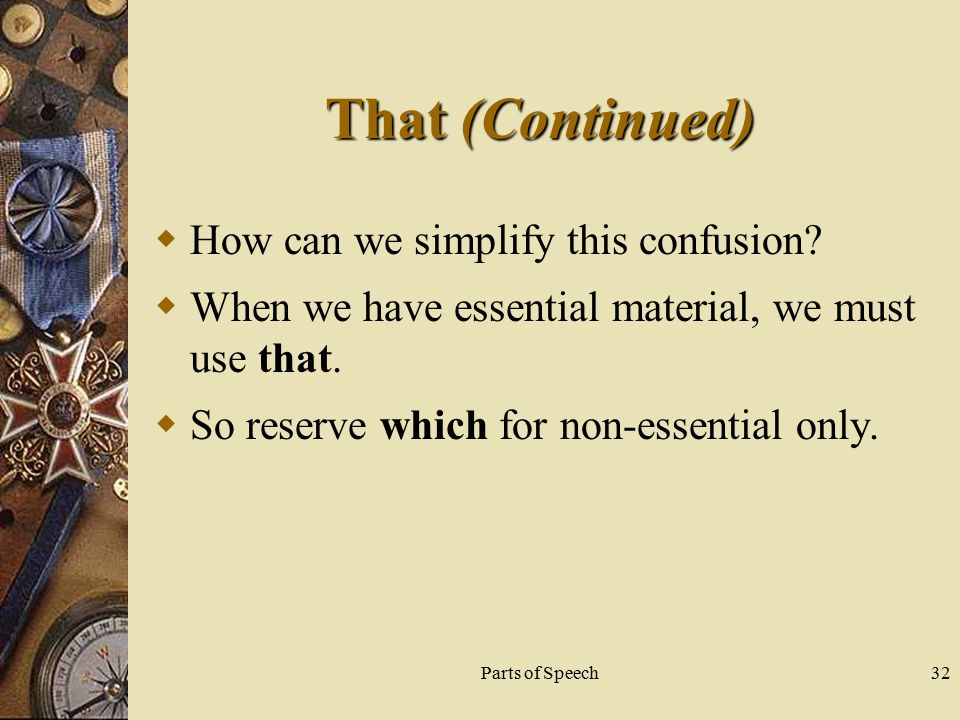 Parts of Speech32 That (Continued)  How can we simplify this confusion.
