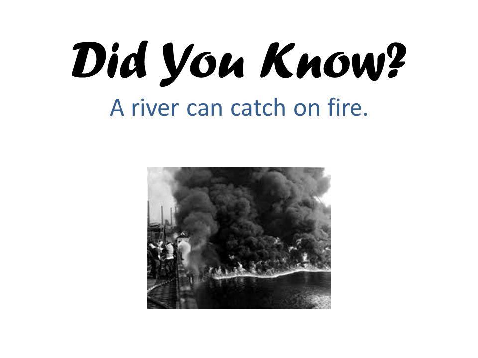 Did You Know A river can catch on fire.