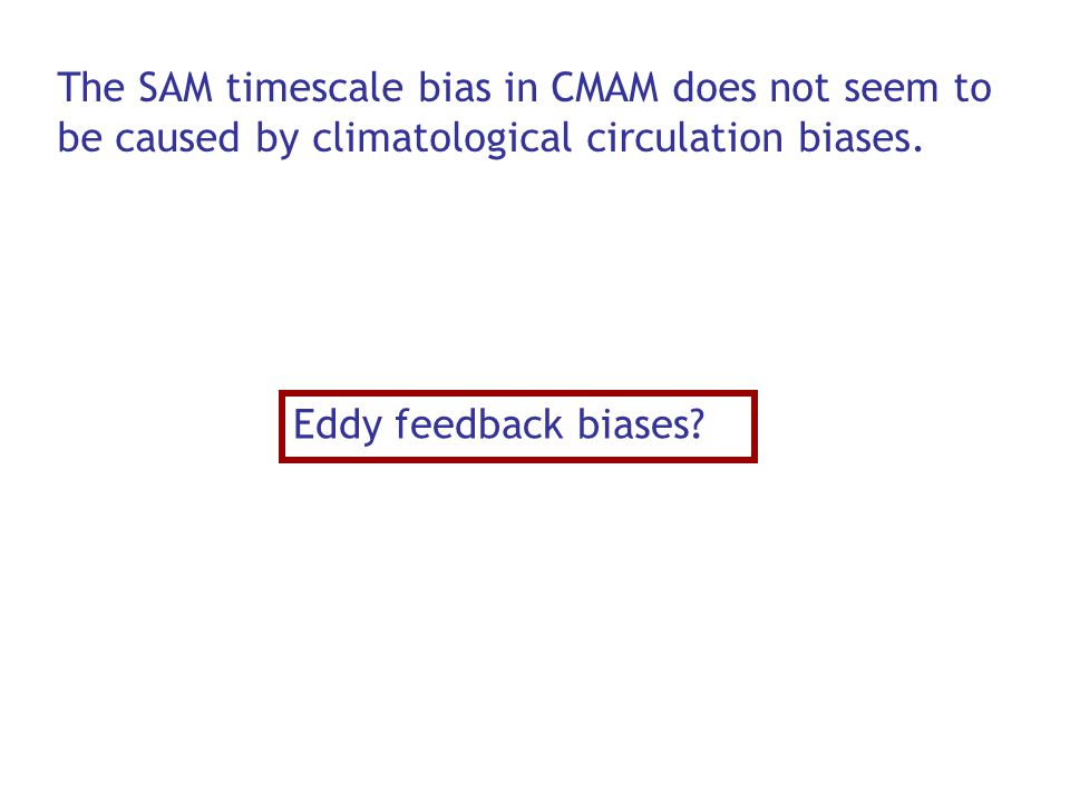 The SAM timescale bias in CMAM does not seem to be caused by climatological circulation biases.