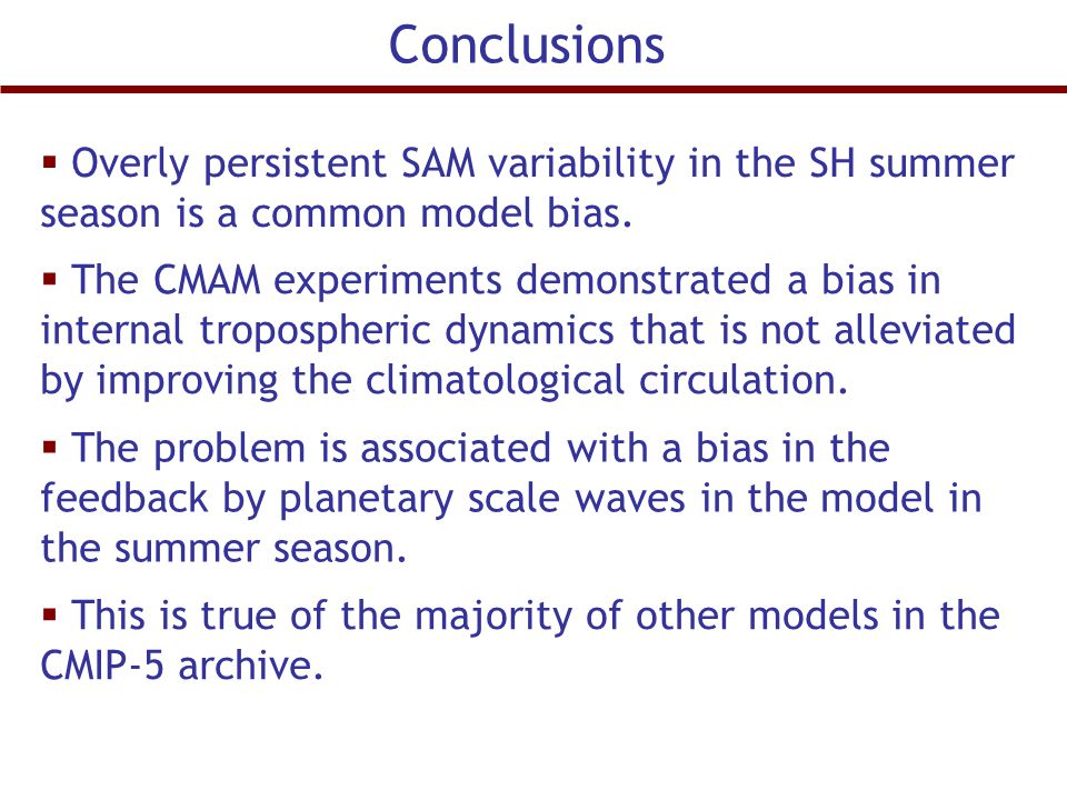 Conclusions  Overly persistent SAM variability in the SH summer season is a common model bias.