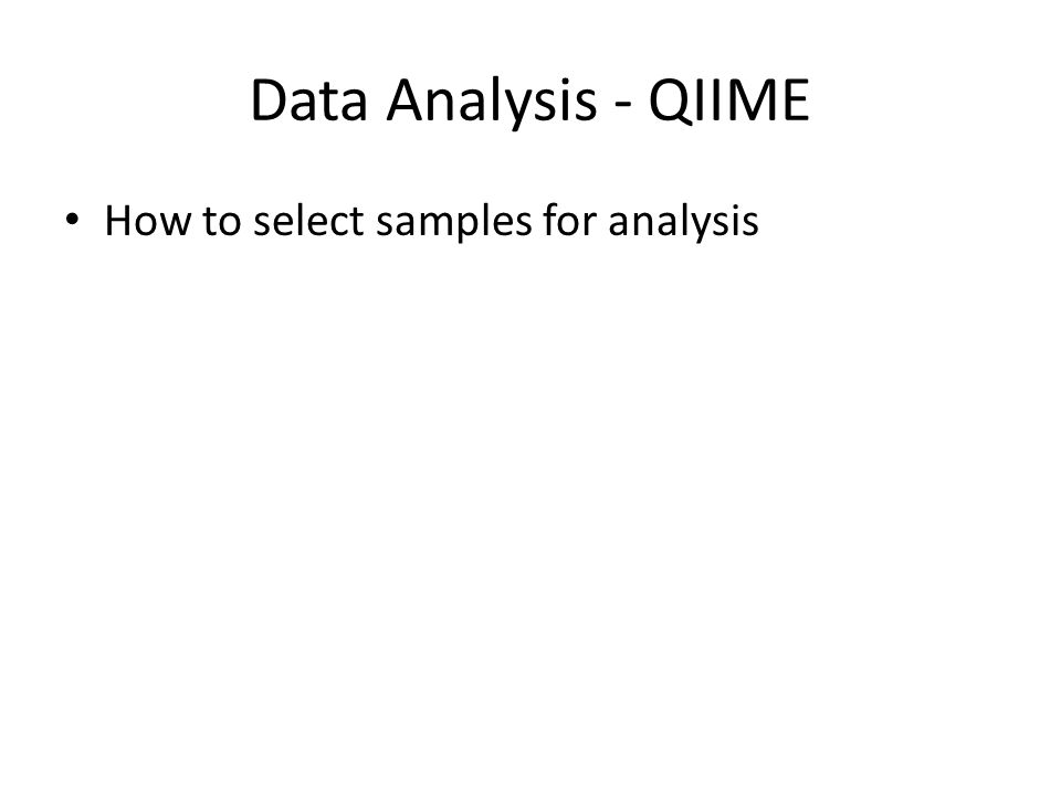 Data Analysis - QIIME How to select samples for analysis