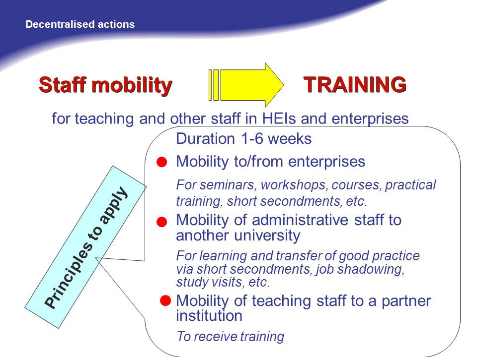 Duration 1-6 weeks Mobility to/from enterprises For seminars, workshops, courses, practical training, short secondments, etc.