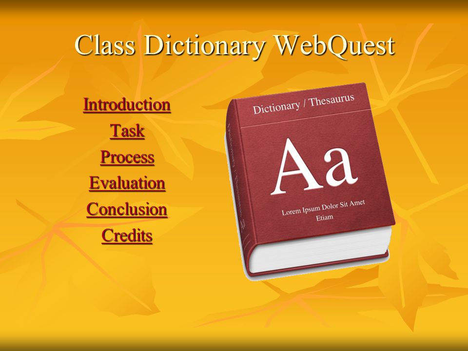 Class Dictionary WebQuest Introduction Task Process Evaluation Conclusion Credits