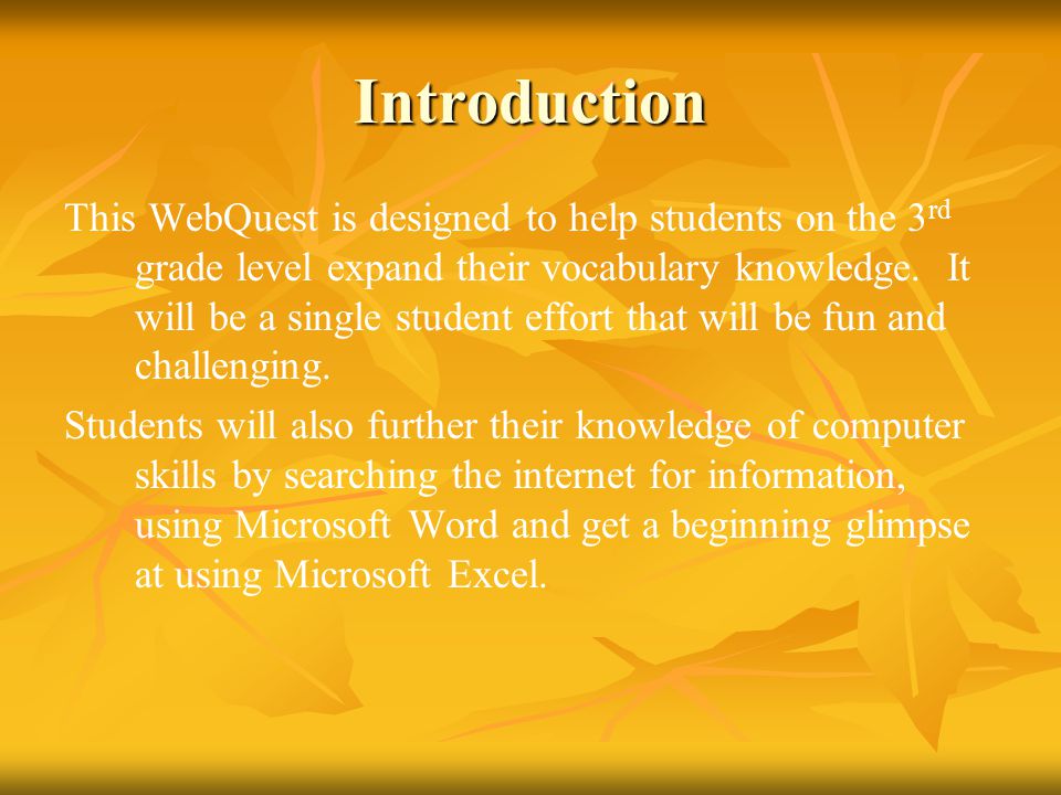 Introduction This WebQuest is designed to help students on the 3 rd grade level expand their vocabulary knowledge.