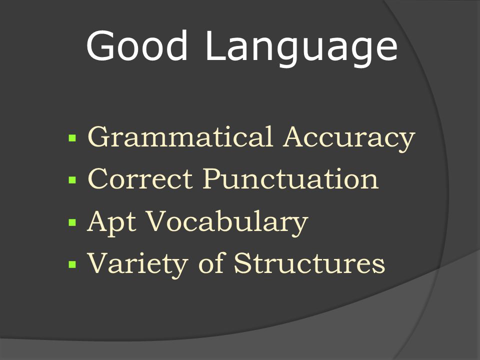 Good Language  Grammatical Accuracy  Correct Punctuation  Apt Vocabulary  Variety of Structures