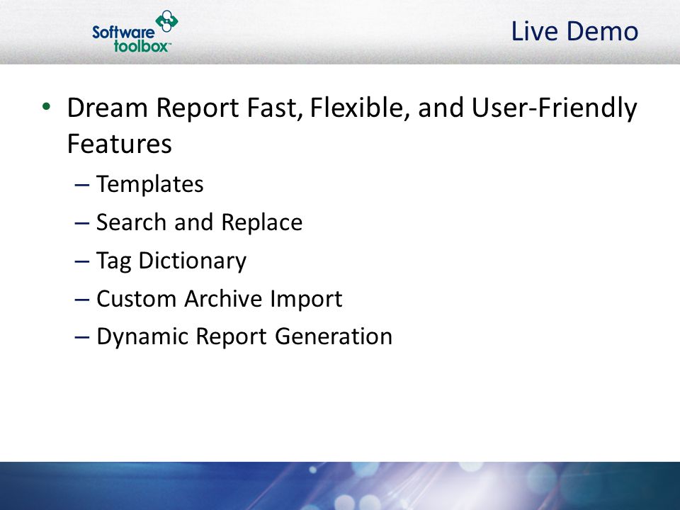Live Demo Dream Report Fast, Flexible, and User-Friendly Features – Templates – Search and Replace – Tag Dictionary – Custom Archive Import – Dynamic Report Generation
