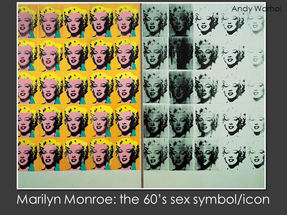 Marilyn Monroe: the 60’s sex symbol/icon Andy Warhol