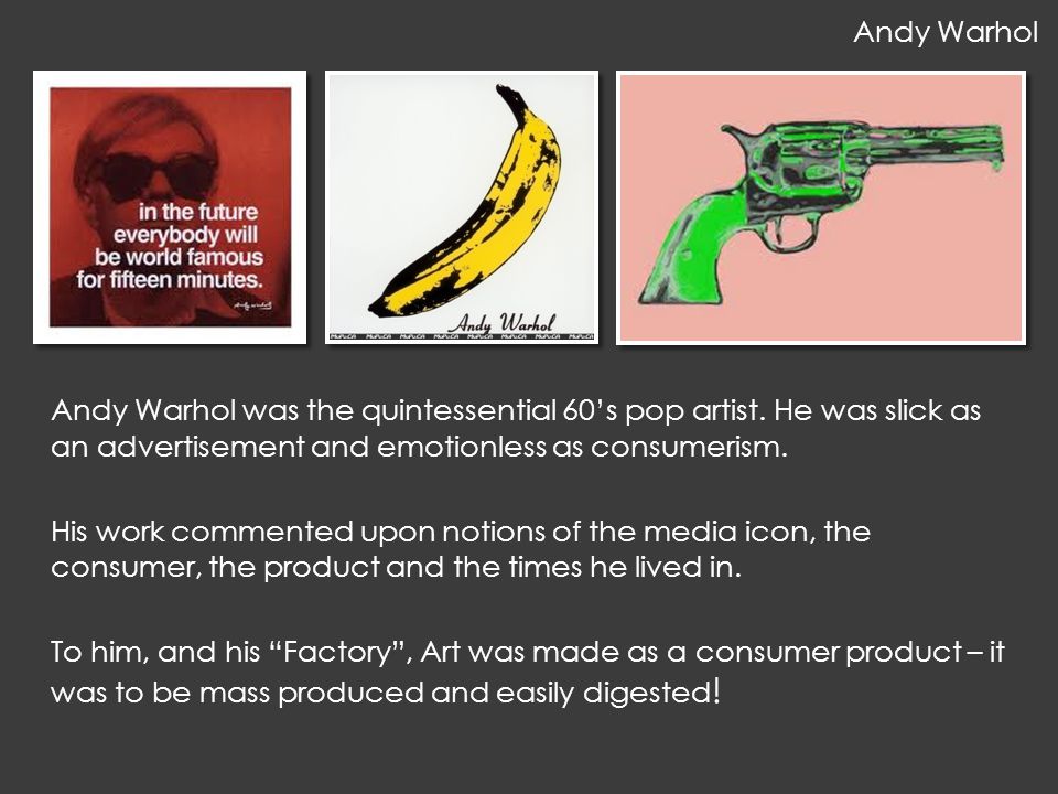 Andy Warhol was the quintessential 60’s pop artist.