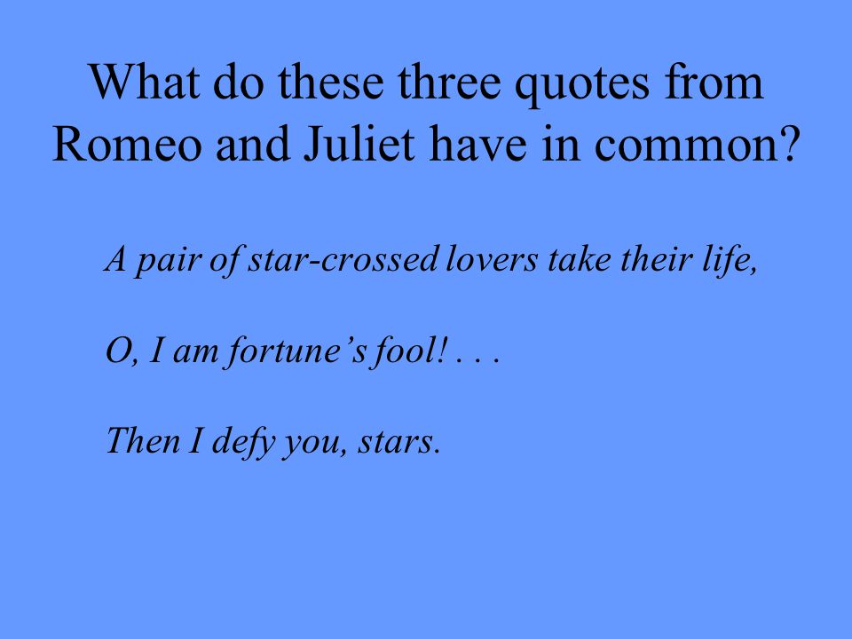 What Do These Three Quotes From Romeo And Juliet Have In Common