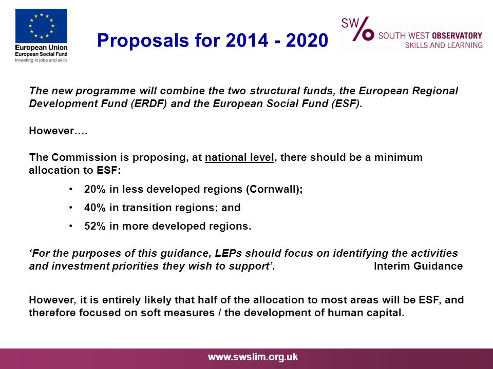 Proposals for The new programme will combine the two structural funds, the European Regional Development Fund (ERDF) and the European Social Fund (ESF).