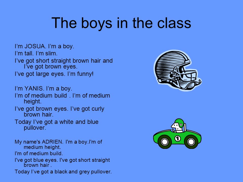 The boys in the class I’m JOSUA. I’m a boy. I’m tall.