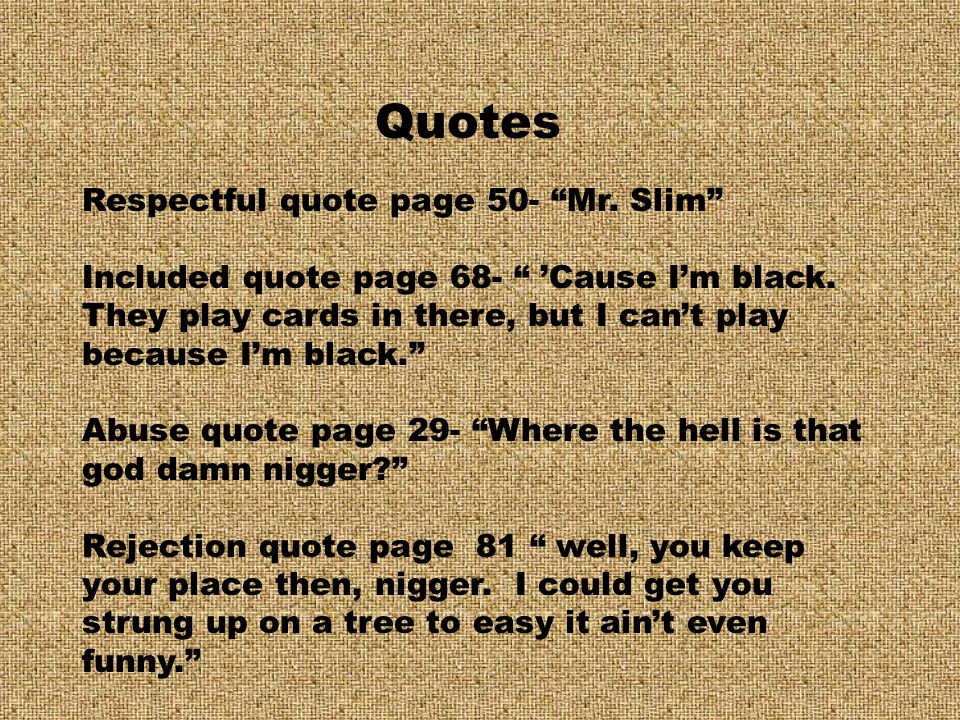 Quotes Respectful quote page 50- Mr. Slim Included quote page 68- ’Cause I’m black.