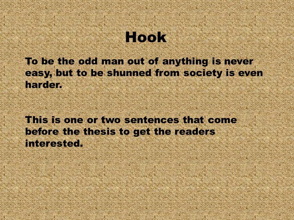 Hook To be the odd man out of anything is never easy, but to be shunned from society is even harder.