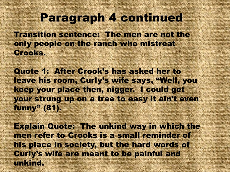 Paragraph 4 continued Transition sentence: The men are not the only people on the ranch who mistreat Crooks.