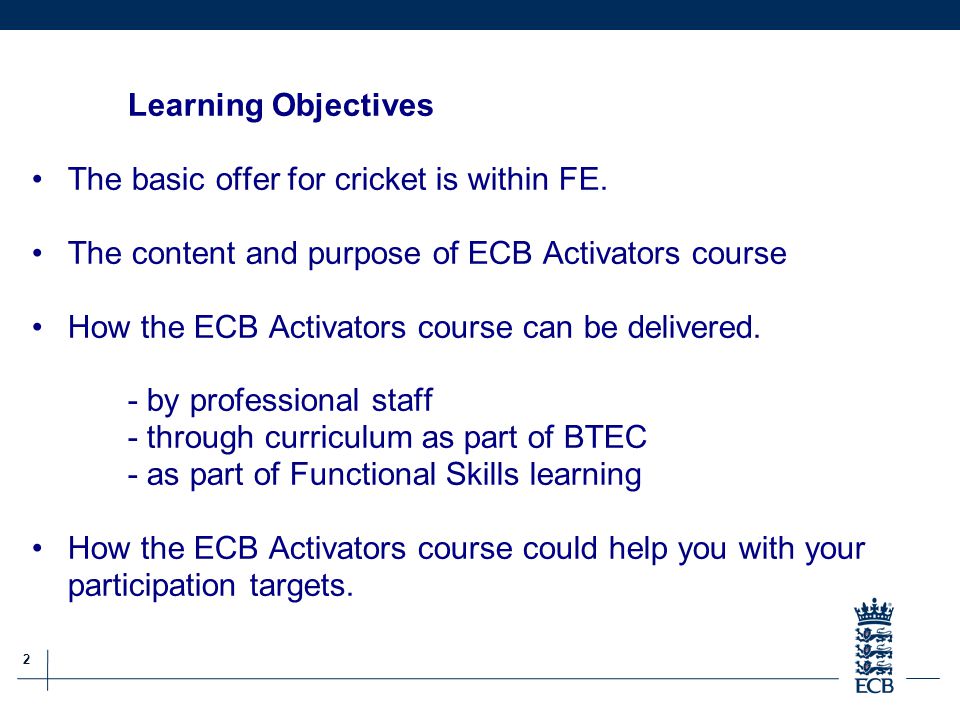2 ECB Grassroots Cricket Report Learning Objectives The basic offer for cricket is within FE.