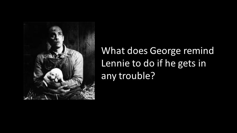 What does George remind Lennie to do if he gets in any trouble