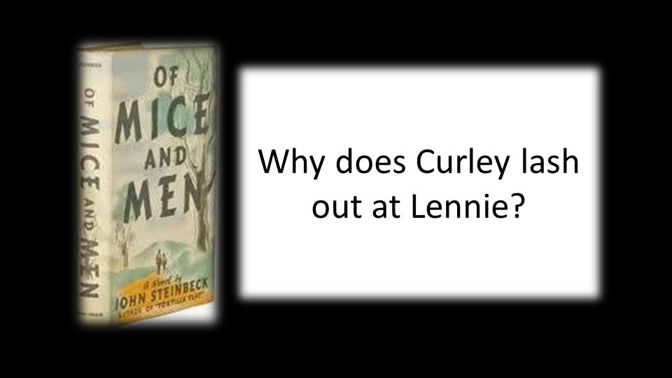 Why does Curley lash out at Lennie