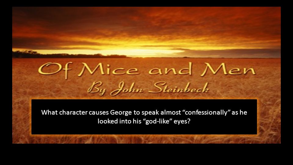 What character causes George to speak almost confessionally as he looked into his god-like eyes