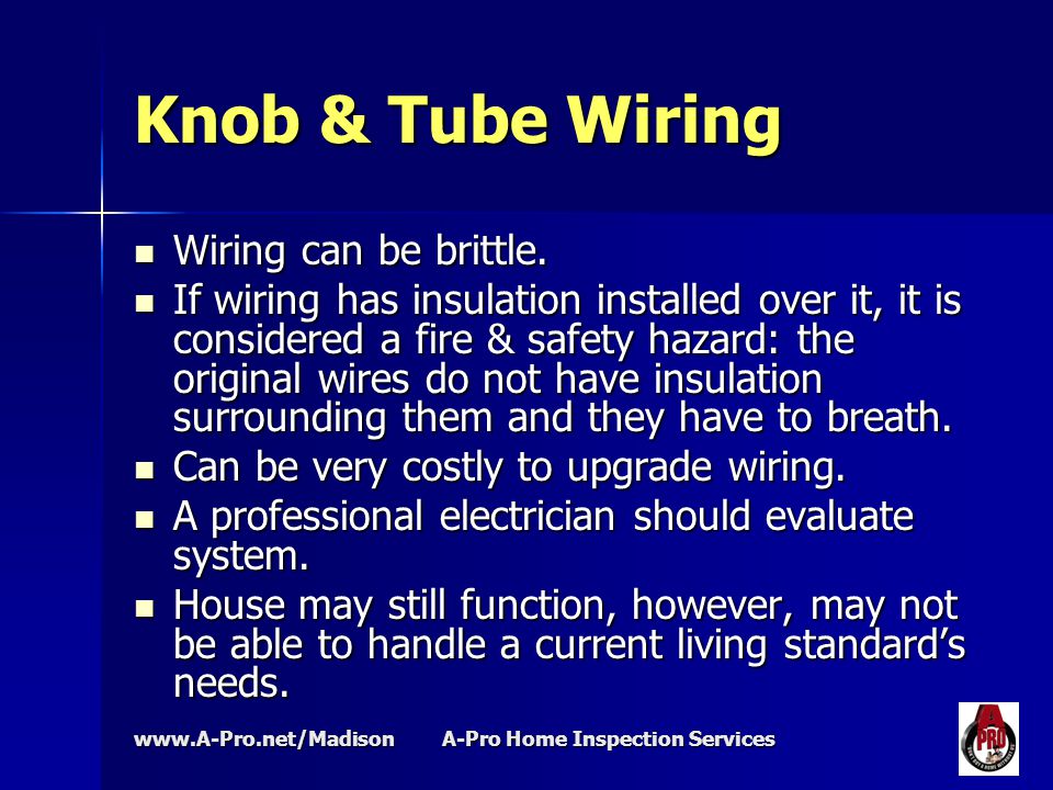 A-Pro Home Inspection Services Knob & Tube Wiring Wiring can be brittle.