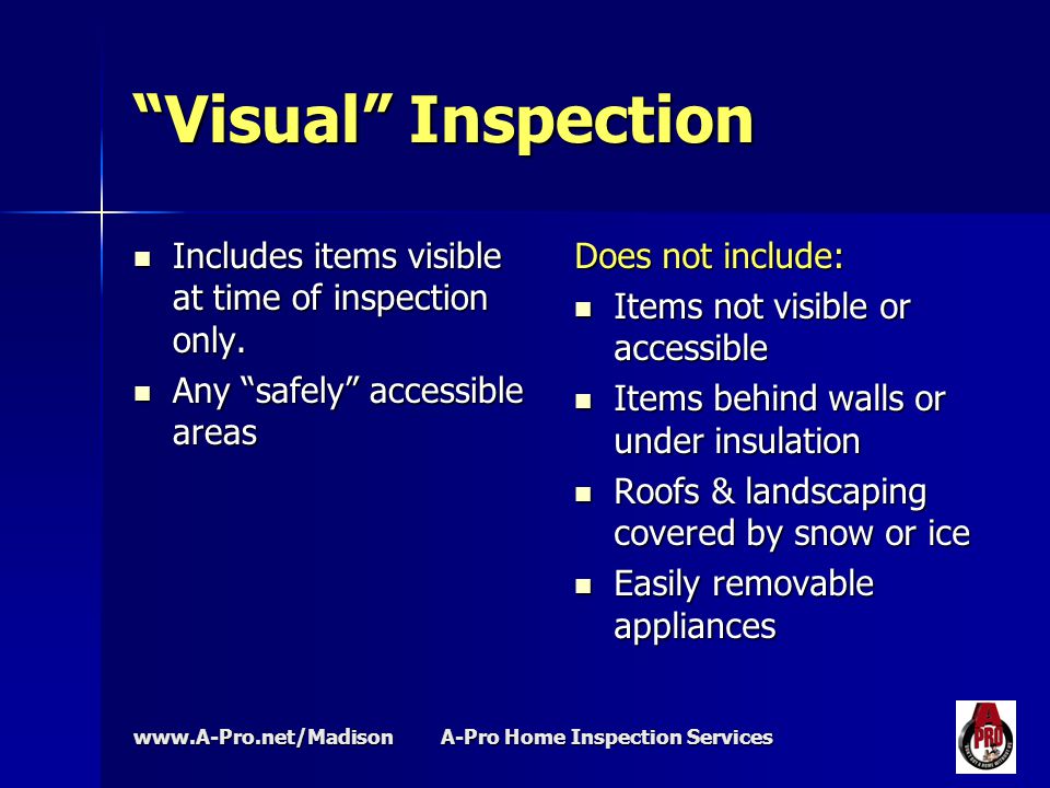 A-Pro Home Inspection Services Visual Inspection Includes items visible at time of inspection only.