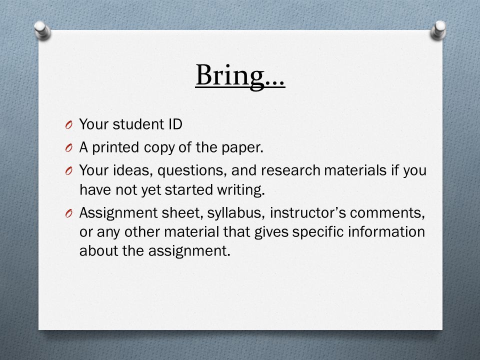 Bring… O Your student ID O A printed copy of the paper.