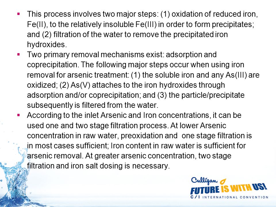  This process involves two major steps: (1) oxidation of reduced iron, Fe(II), to the relatively insoluble Fe(III) in order to form precipitates; and (2) filtration of the water to remove the precipitated iron hydroxides.