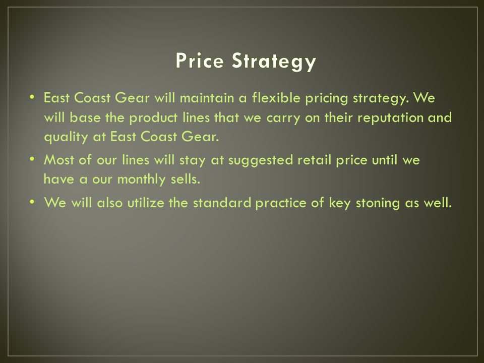 East Coast Gear will maintain a flexible pricing strategy.