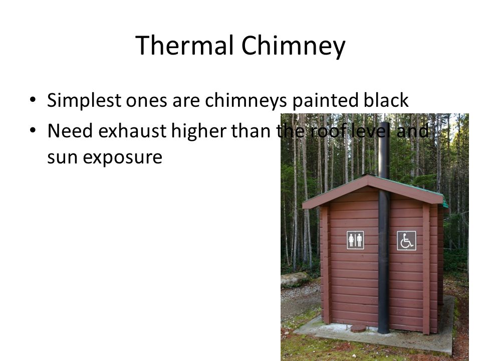 Thermal Chimney Simplest ones are chimneys painted black Need exhaust higher than the roof level and sun exposure