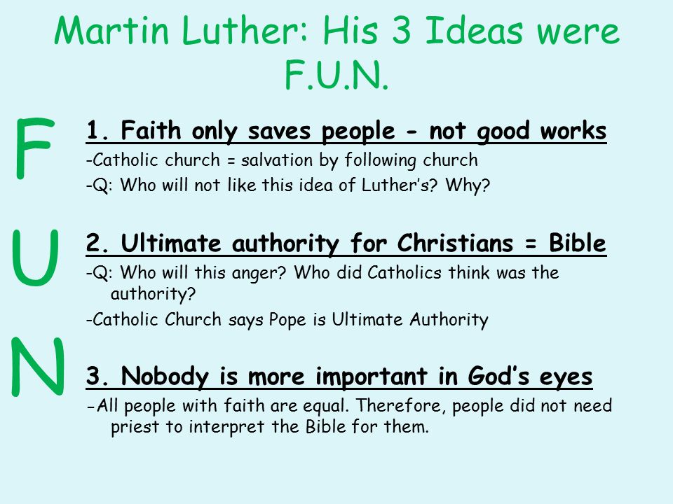 Martin Luther: His 3 Ideas were F.U.N. FUNFUN 1.
