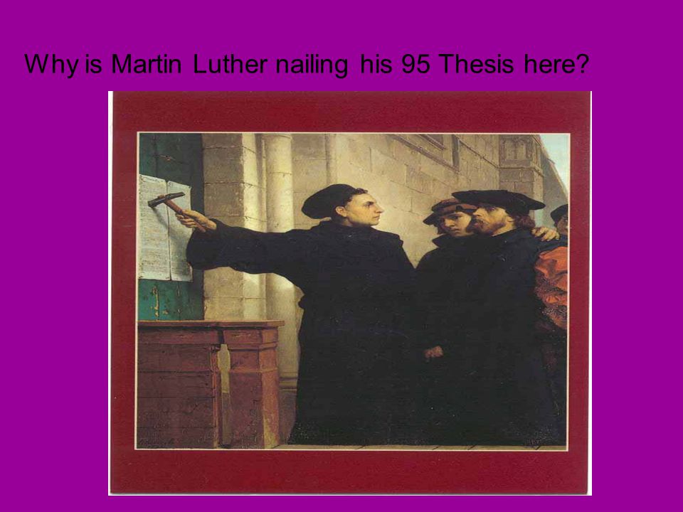 why was the thesis made by martin luther why was the thesis made by martin luther