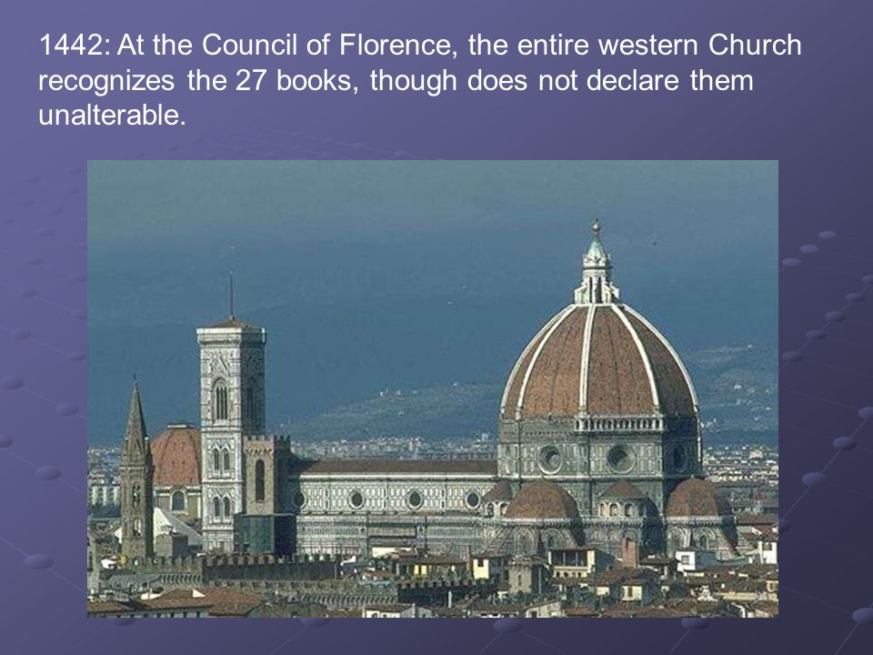 1442: At the Council of Florence, the entire western Church recognizes the 27 books, though does not declare them unalterable.