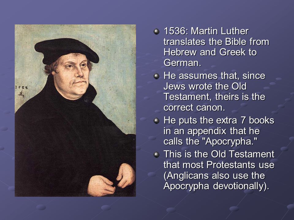 1536: Martin Luther translates the Bible from Hebrew and Greek to German.