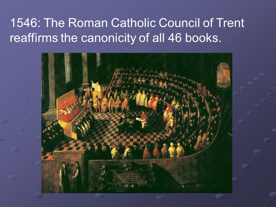 1546: The Roman Catholic Council of Trent reaffirms the canonicity of all 46 books.