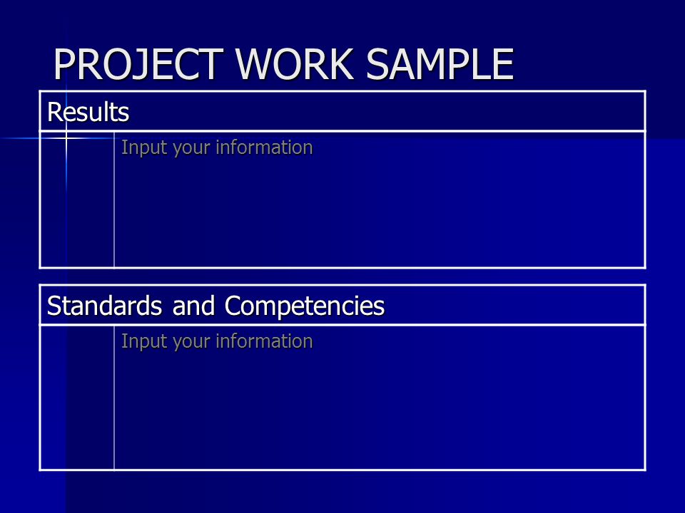PROJECT WORK SAMPLE Results Input your information Standards and Competencies Input your information