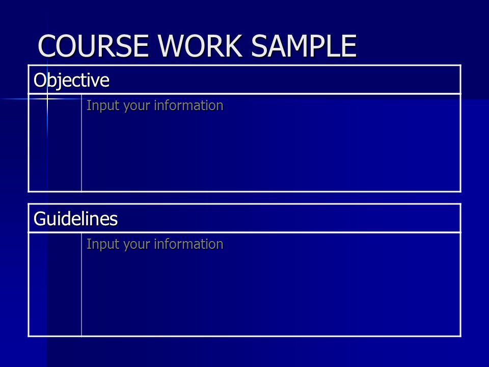 COURSE WORK SAMPLE Objective Input your information Guidelines