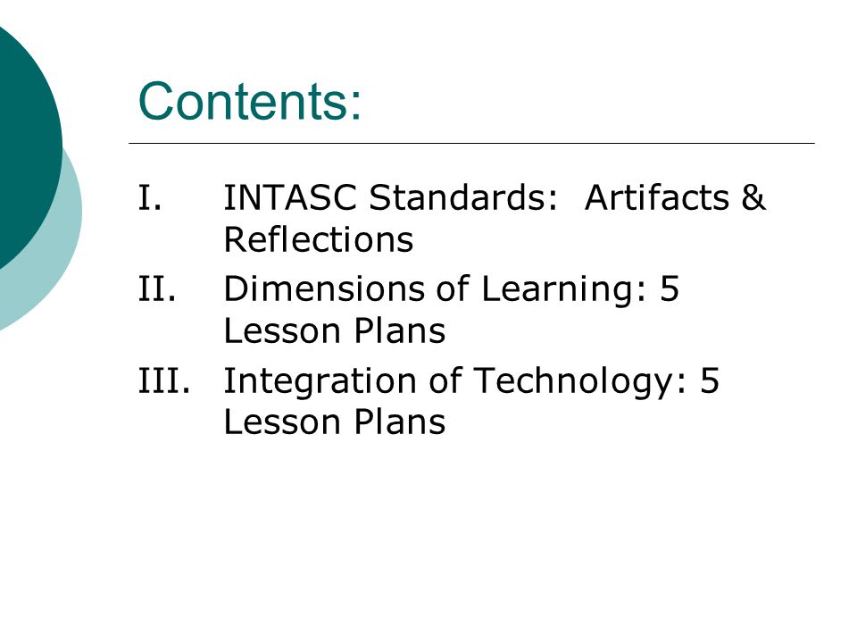 Contents: I. INTASC Standards: Artifacts & Reflections II.