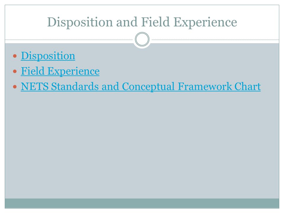 Disposition and Field Experience Disposition Field Experience NETS Standards and Conceptual Framework Chart