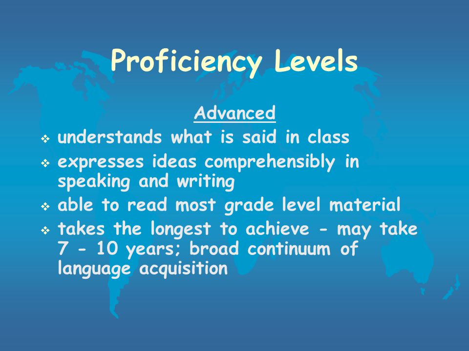 Proficiency Levels Intermediate  noticeable increase in listening comprehension  tries to speak in short phrases  begins to use social language in class  exhibits early English academic skills