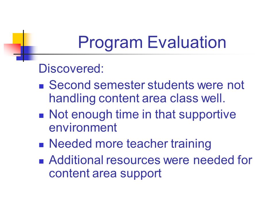 Program Evaluation Discovered: Second semester students were not handling content area class well.