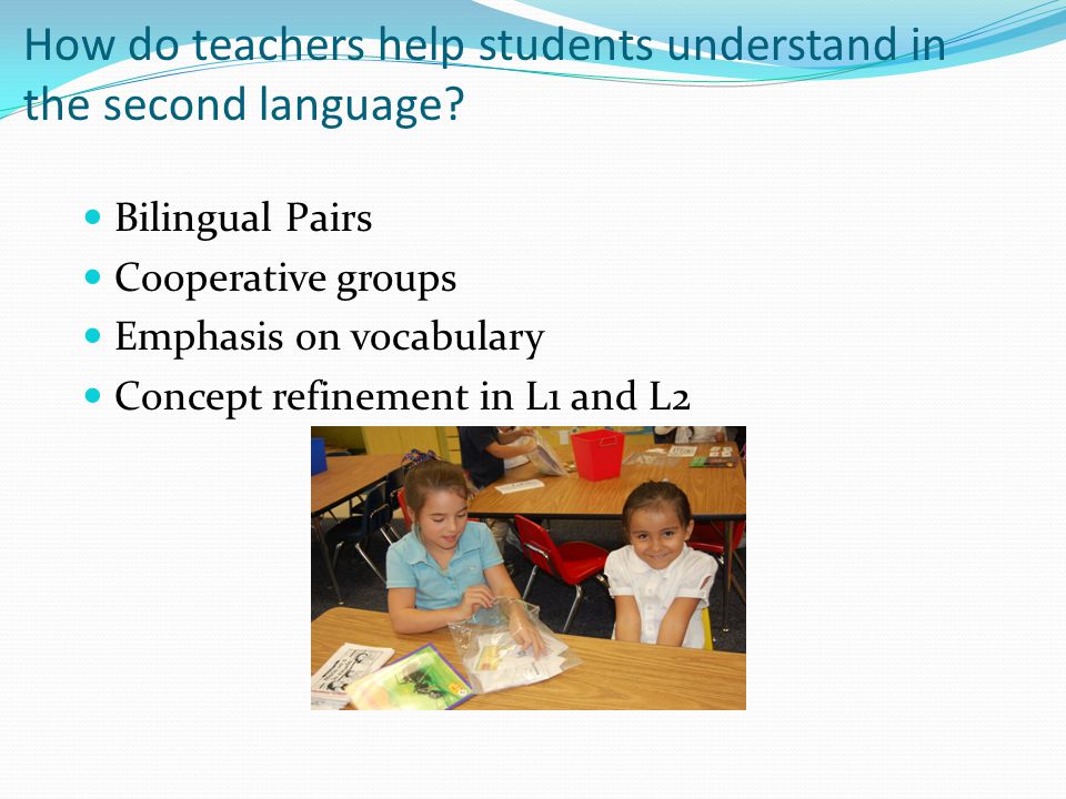 How do teachers help students understand in the second language.