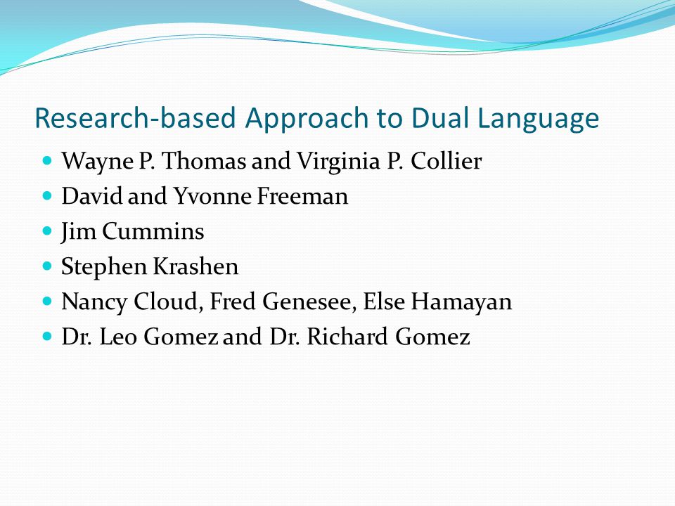 Research-based Approach to Dual Language Wayne P. Thomas and Virginia P.
