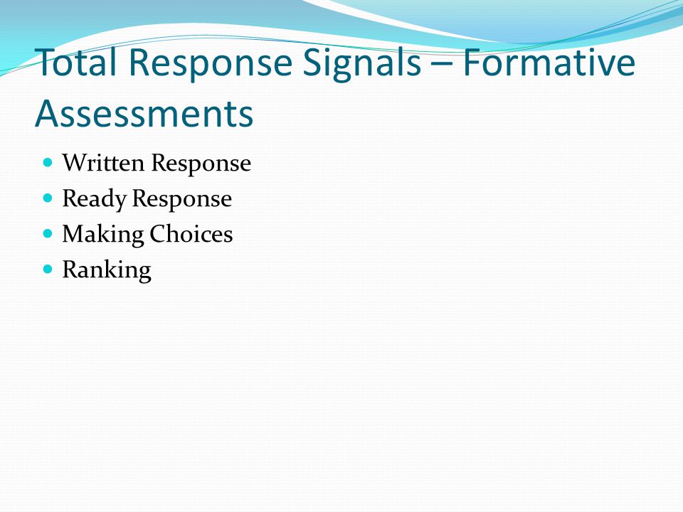Total Response Signals – Formative Assessments Written Response Ready Response Making Choices Ranking