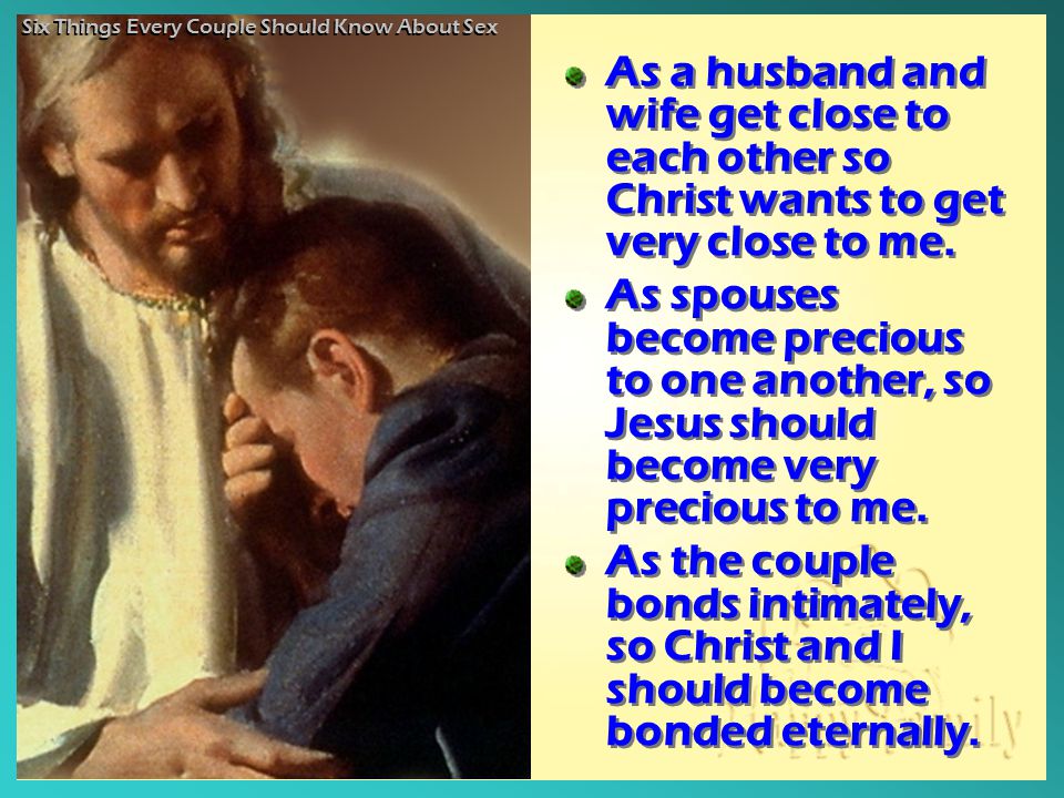 As a husband and wife get close to each other so Christ wants to get very close to me.